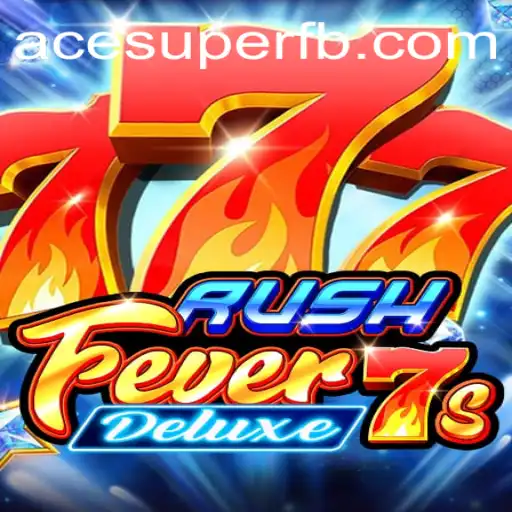 Exploring the Thrills of RushFever7sDeluxe: A Game of Excitement with ACE SUPER Spin